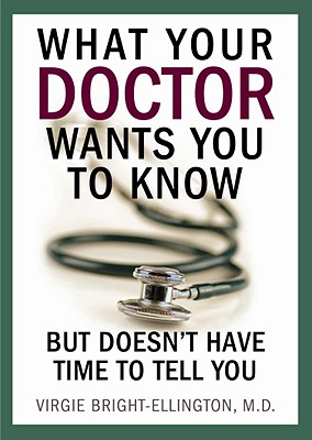 What Your Doctor Wants You to Know But Doesn't Have Time to Tell You - Bright-Ellington, Virgie