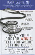 What Your Doctor Won't Tell You about Getting Older: An Insider's Survival Manual for Outsmarting the Health-Care System