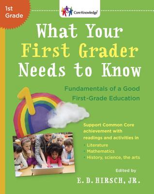 What Your First Grader Needs to Know: Fundamentals of a Good First-Grade Education - Hirsch, E D, Jr. (Introduction by), and Holdren, John