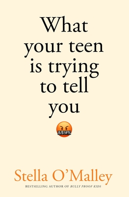 What Your Teen Is Trying to Tell You - O'Malley, Stella