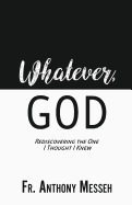 "Whatever, God": Rediscovering the One I Thought I Knew