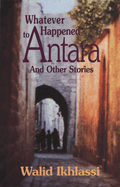 Whatever Happened to Antara: And Other Syrian Stories