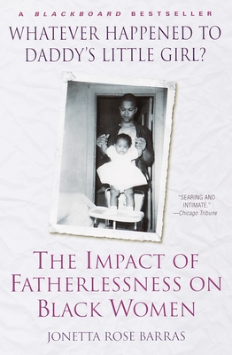 Whatever Happened to Daddy's Little Girl?: The Impact of Fatherlessness on Black Women - Barras, Jonetta Rose