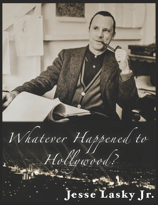 Whatever Happened To Hollywood? - Niles, Richard (Foreword by), and Lasky, Jesse L, Jr.