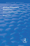 Whatever Happened to Monetarism?: Economic Policy Making and Social Learning in the United Kingdom Since 1979