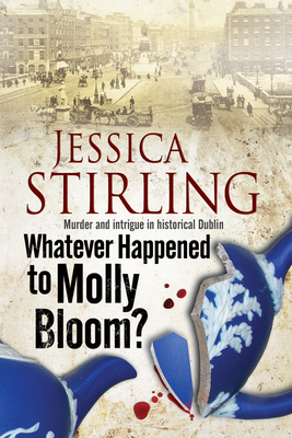 Whatever Happenened to Molly Bloom?: A Historical Murder Mystery Set in Dublin - Stirling, Jessica