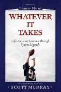 Whatever It Takes: Life Lessons Learned Through Sports Legends