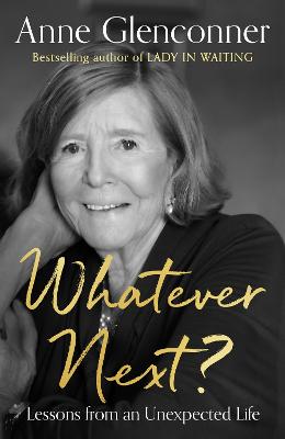 Whatever Next?: Lessons from an Unexpected Life - Glenconner, Anne