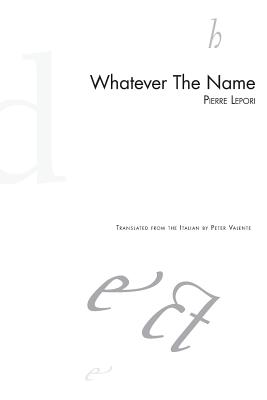 Whatever The Name - Valente, Peter (Translated by), and Lepori, Pierre