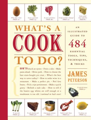 What's a Cook to Do?: An Illustrated Guide to 484 Essential Tips, Techniques, and Tricks - Peterson, James
