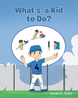 What's a Kid to Do? - Seiple, Susan K