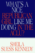 What's a Nice Republican Girl Like Me Doing in the Aclu?