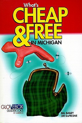 What's Cheap & Free in Michigan - Bailey, William L, and Bailey, Bill, and DuFresne, Jim