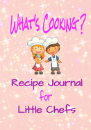 What's Cooking?: A Recipe Journal for Little Chefs