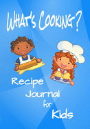 What's Cooking?: A Recipe Journal for Young Chefs