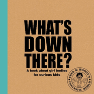 What's Down There?: A book about girl bodies for curious kids