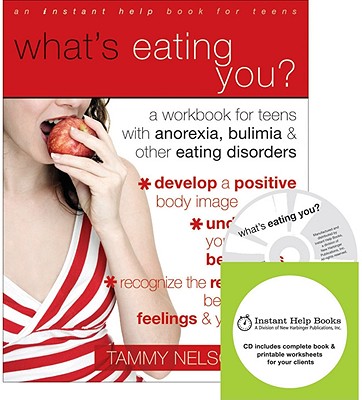 What's Eating You?: A Workbook for Teens with Anorexia, Bulimia, and Other Eating Disorders - Nelson, Tammy, PhD