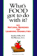 What's Food Got to Do with It?: 101 Natural Remedies for Learning Disabilities