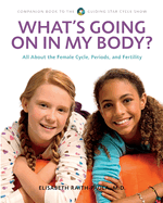 What's Going On In My Body?: All About the Female Cycle, Periods, and Fertility