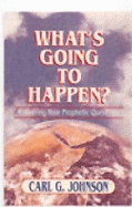 What's Going to Happen?: Answering Your Prophetic Questions - Johnson, Carl G.