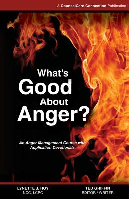 What's Good About Anger?: An Anger Management Course with Application Devotionals - Griffin, Ted, and Hoy Lcpc, Lynette J