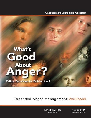 What's Good about Anger? Putting Your Anger to Work for Good: Expanded Anger Management Workbook - Hoy Lcpc, Lynette J, and Griffin Editor, Ted