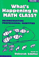 What's Happening in Math Class: Reconstructing Professional Identities