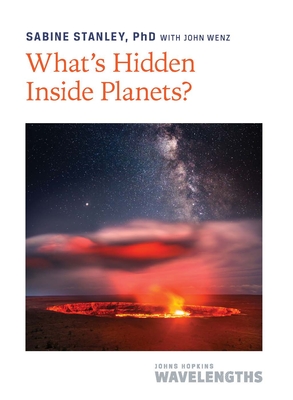 What's Hidden Inside Planets? - Stanley, Sabine, and Wenz, John