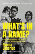 What's in a Name?: Friendship, Identity and History in Modern Multicultural Britain: A New Statesman Book of the Year