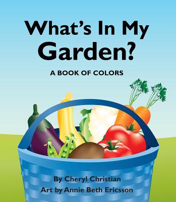 What's in My Garden?: A Book of Colors - Christian, Cheryl
