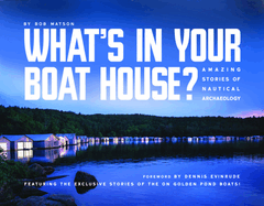 What's in Your Boathouse?: Amazing Stories of Nautical Archaeology