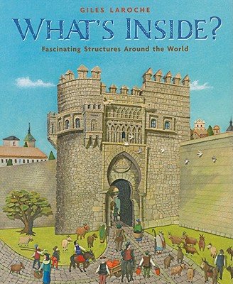 What's Inside?: Fascinating Structures Around the World - Laroche, Giles