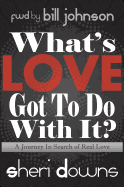 What's Love Got to Do with It?: A Journey in Search of Real Love