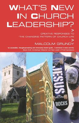 What's New in Church Leadership?: Creative Responses to the Changing Pattern of Church Life - Grundy, Malcolm