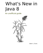 What's New in Java 8: An Unofficial Guide
