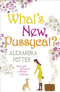 What's New, Pussycat?: A hilarious, irresistible romcom from the author of CONFESSIONS OF A FORTY-SOMETHING F##K UP!