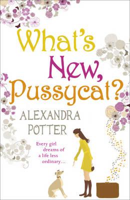 What's New, Pussycat?: A hilarious, irresistible romcom from the author of CONFESSIONS OF A FORTY-SOMETHING F##K UP! - Potter, Alexandra