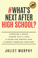 #what's Next After High School?: Choosing a Great Career You'll Love: A Guide for Parents and Students Working Together