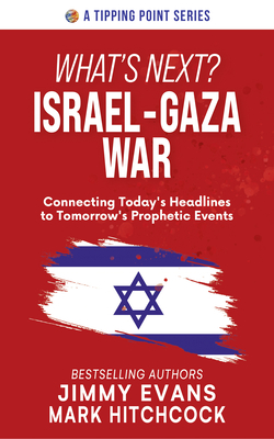 What's Next? Israel-Gaza War: Connecting Today's Headlines to Tomorrow's Prophetic Events - Evans, Jimmy, and Hitchcock, Mark
