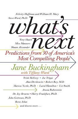 What's Next: Predictions from 50 of America's Most Compelling People - Buckingham, Jane