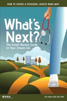 What's Next?: The Smart Nurse's Guide to Your Dream Job - Kleber, Kati