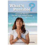 What's Possible?: Ayurvedic Odyssey: The Year Yoga Changed My Life.