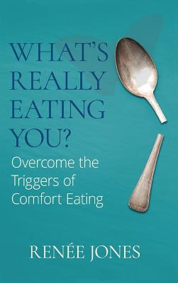 What's Really Eating You?: Overcome the Triggers of Comfort Eating - Jones, Rene
