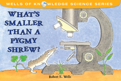 Whats Smaller Than a Pygmy Shrew?: Micro Worlds - Wells, Robert
