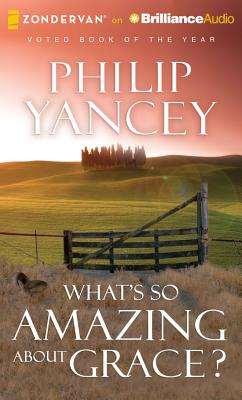 What's So Amazing about Grace? - Yancey, Philip, and Richards, Bill (Read by)