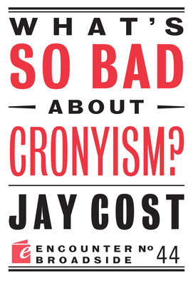 What's So Bad about Cronyism? - Cost, Jay