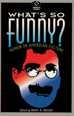 What's So Funny?: Humor in American Culture - Walker, Nancy a (Editor)