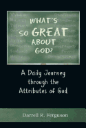 What's So Great about God?: A Daily Journey Through the Attributes of God