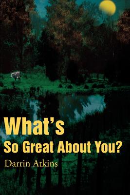 What's So Great about You? - Atkins, Darrin