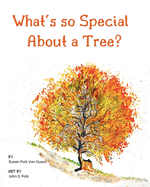 What's so Special About a Tree?: Celebrate the Amazing World of Trees Through Original Artwork and Enchanting Rhymes